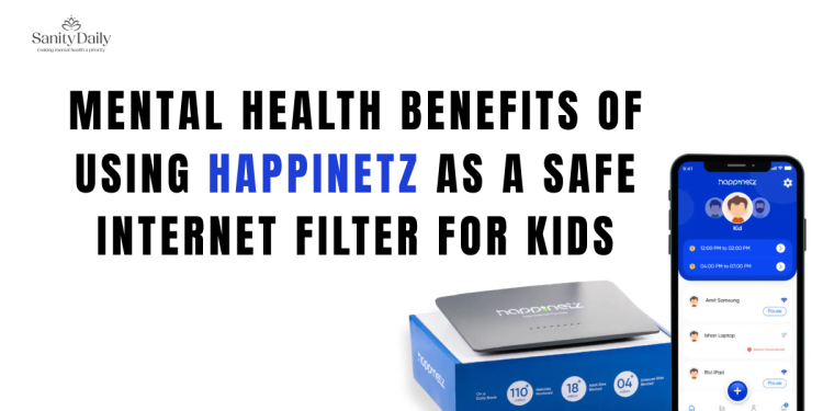 Mental Health Benefits Of Using Happinetz As A Safe Internet Filter