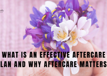 What Is An Effective Aftercare Plan And Why Aftercare Matters?