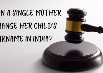 Can A Single Mother Change Her Child’s Surname In India?